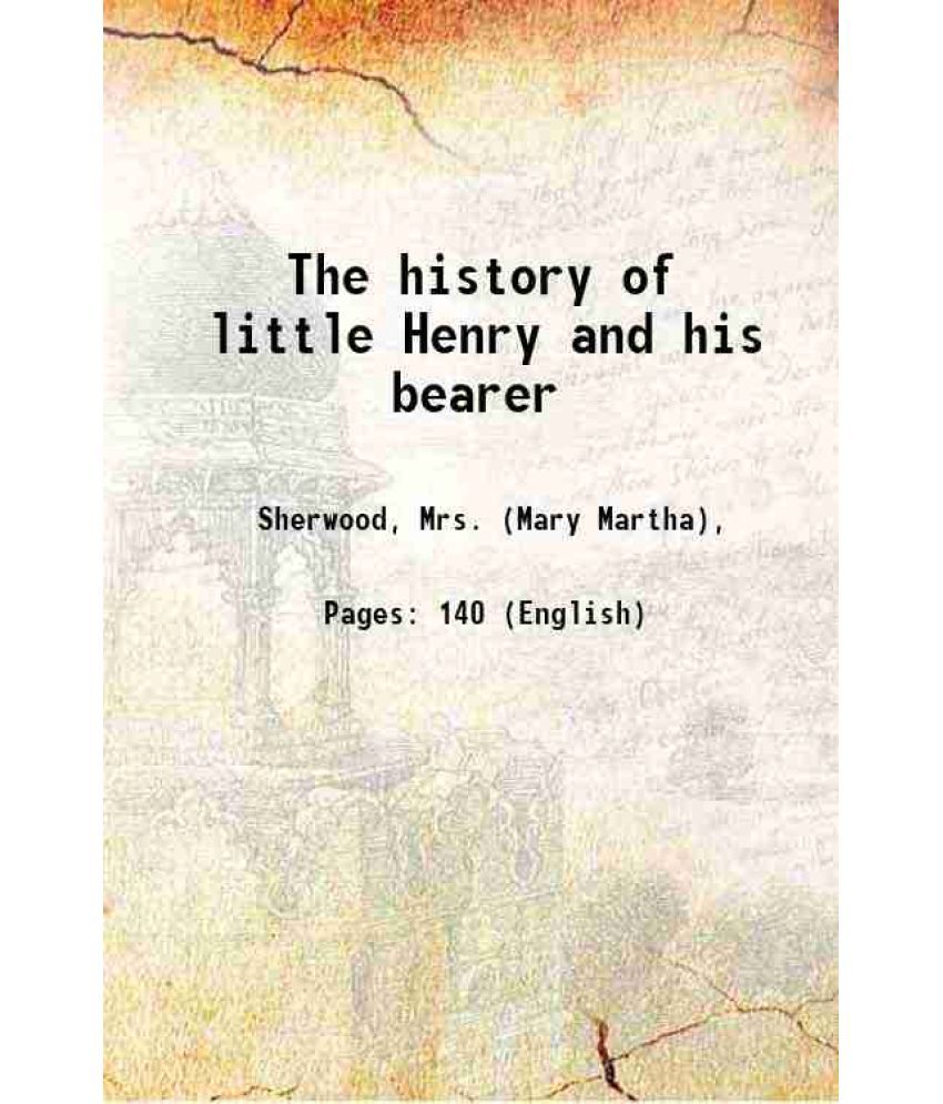     			The history of little Henry and his bearer 1826 [Hardcover]