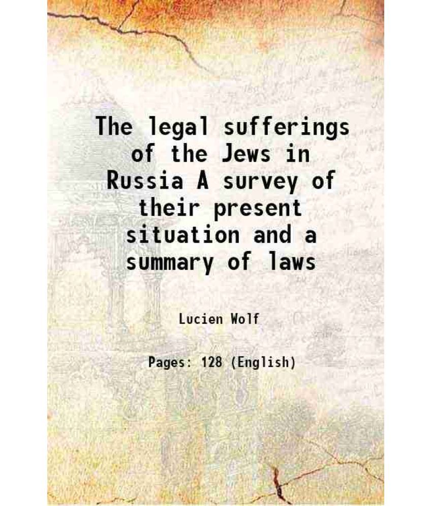     			The legal sufferings of the Jews in Russia A survey of their present situation and a summary of laws 1912 [Hardcover]