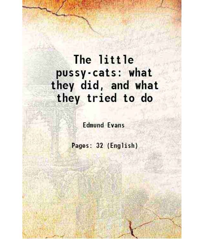     			The little pussy-cats what they did, and what they tried to do 1870 [Hardcover]