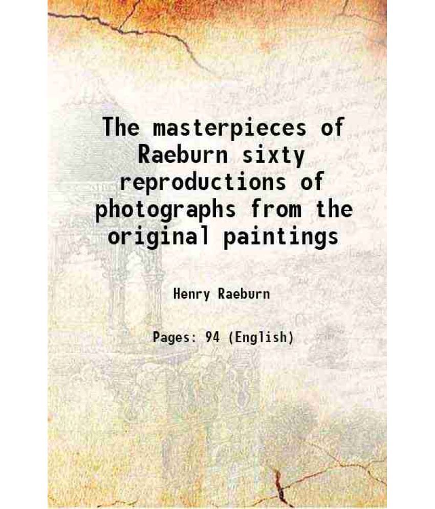     			The masterpieces of Raeburn sixty reproductions of photographs from the original paintings 1908 [Hardcover]