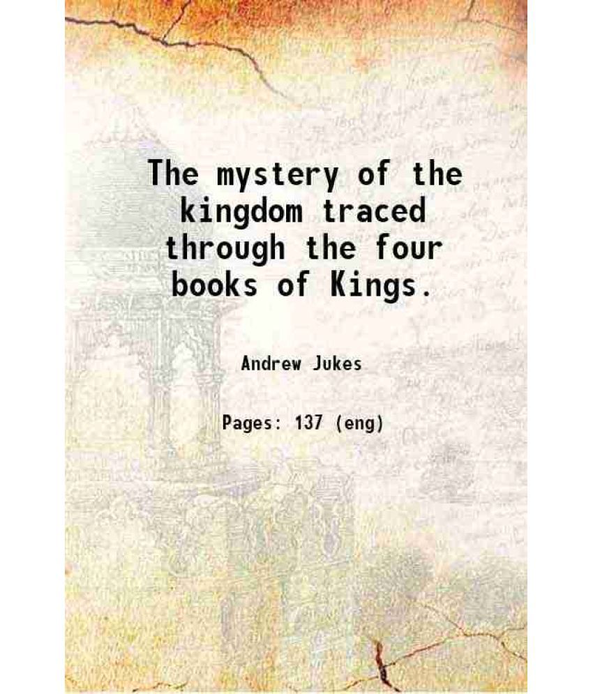     			The mystery of the kingdom traced through the four books of Kings. 1884 [Hardcover]