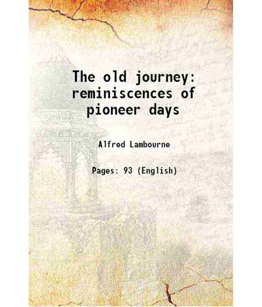     			The old journey reminiscences of pioneer days 1897 [Hardcover]