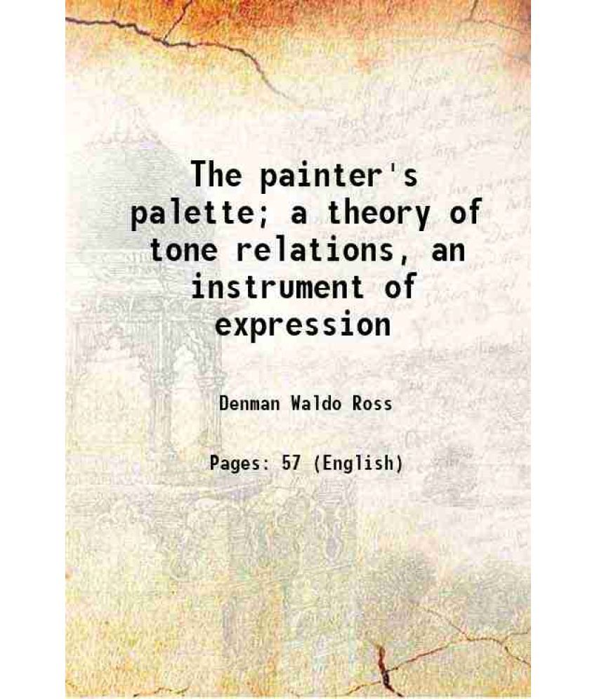     			The painter's palette a theory of tone relations, an instrument of expression 1919 [Hardcover]