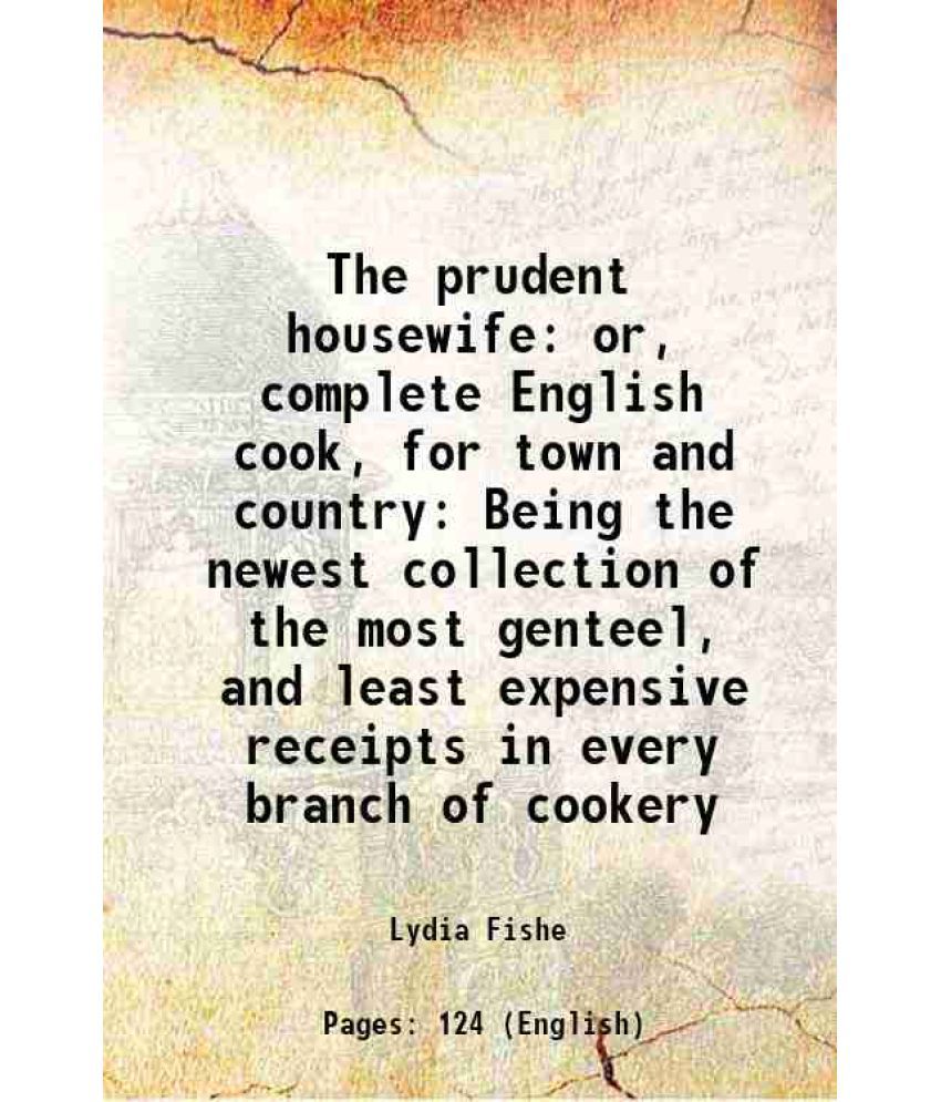     			The prudent housewife: or, complete English cook, for town and country Being the newest collection of the most genteel, and least expensiv [Hardcover]