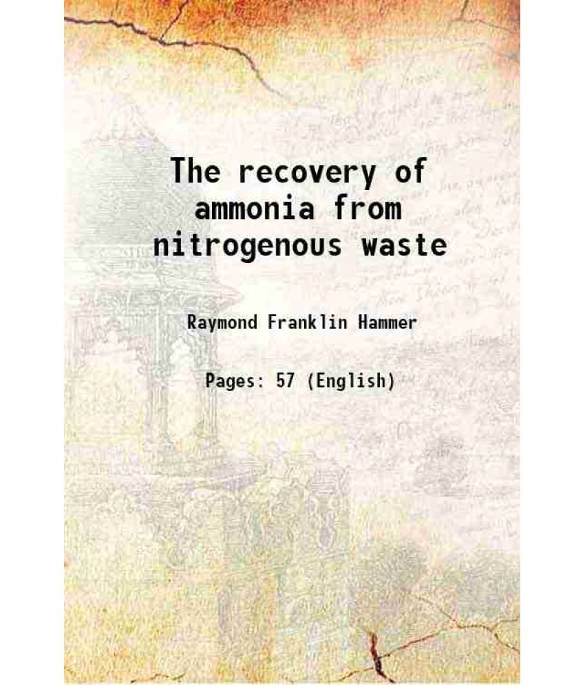     			The recovery of ammonia from nitrogenous waste 1910 [Hardcover]