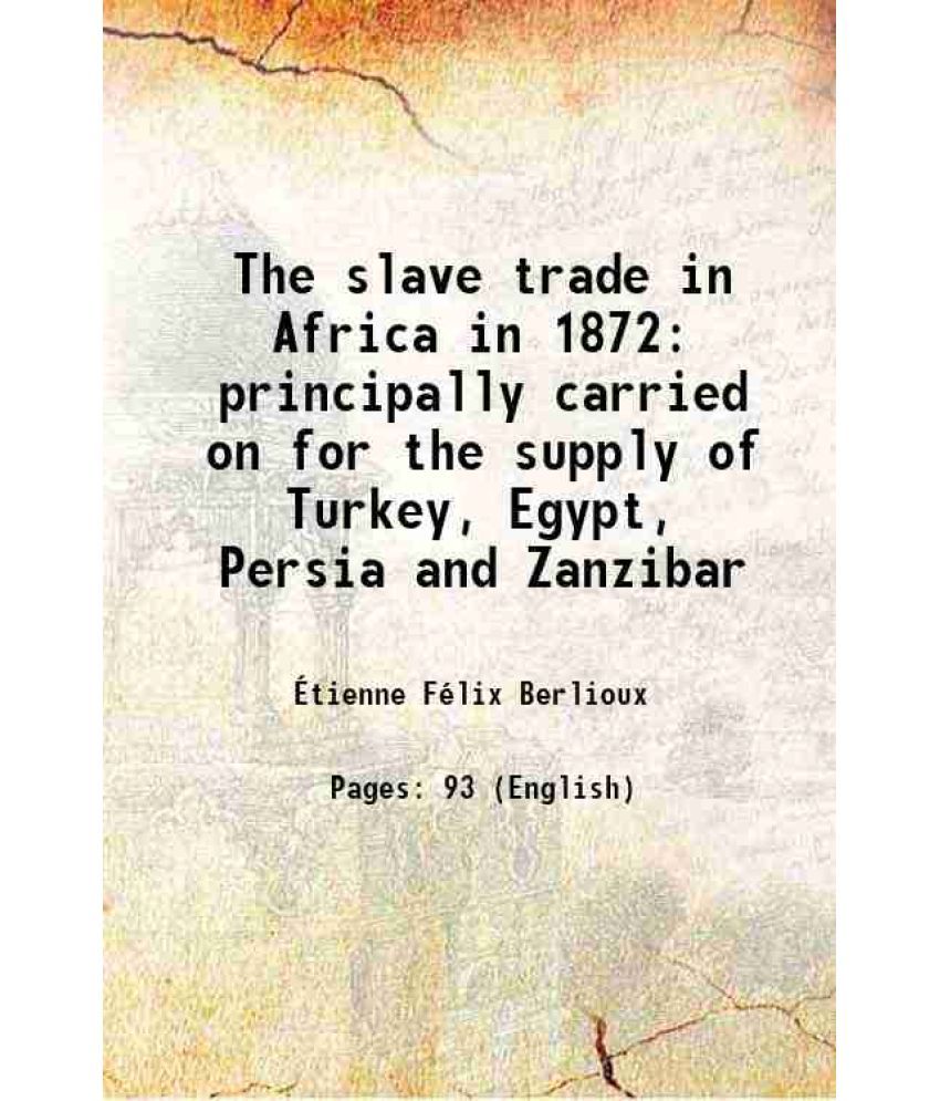     			The slave trade in Africa in 1872 principally carried on for the supply of Turkey, Egypt, Persia and Zanzibar 1872 [Hardcover]