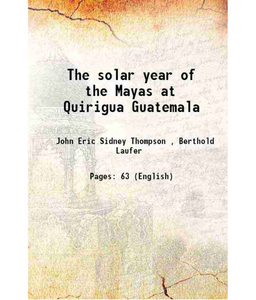     			The solar year of the Mayas at Quirigua Guatemala 1932 [Hardcover]