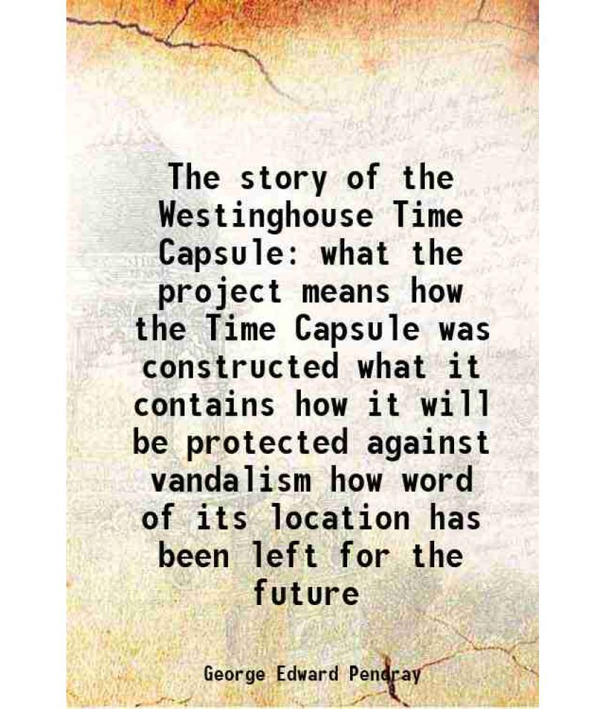     			The story of the Westinghouse Time Capsule What the project means, how the Time Capsule was constructed, what it contains, how it will be [Hardcover]
