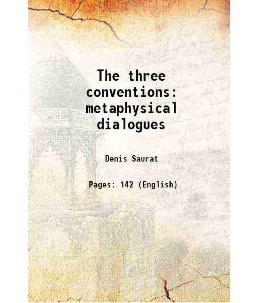     			The three conventions metaphysical dialogues, Principia metaphysica, and commentary 1926 [Hardcover]