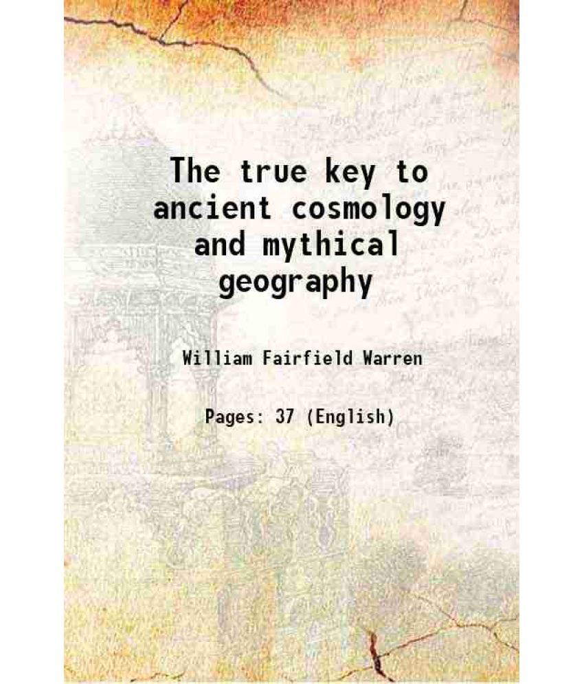     			The true key to ancient cosmology and mythical geography 1882 [Hardcover]