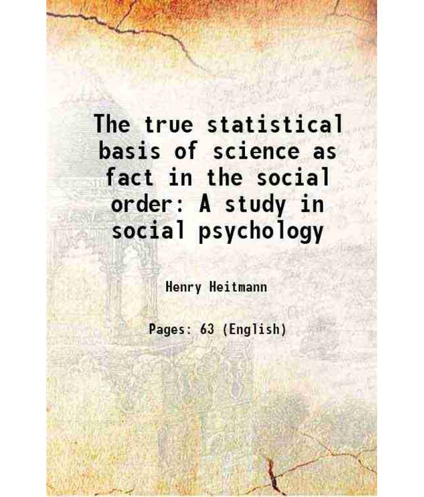     			The true statistical basis of science as fact in the social order A study in social psychology 1912 [Hardcover]