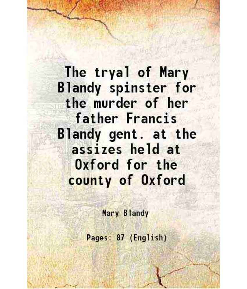     			The tryal of Mary Blandy spinster for the murder of her father Francis Blandy gent. at the assizes held at Oxford for the county of Oxford [Hardcover]