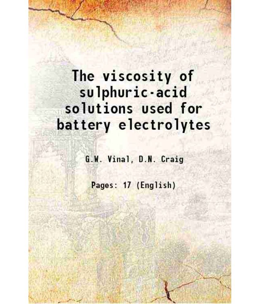     			The viscosity of sulphuric-acid solutions used for battery electrolytes 1933 [Hardcover]