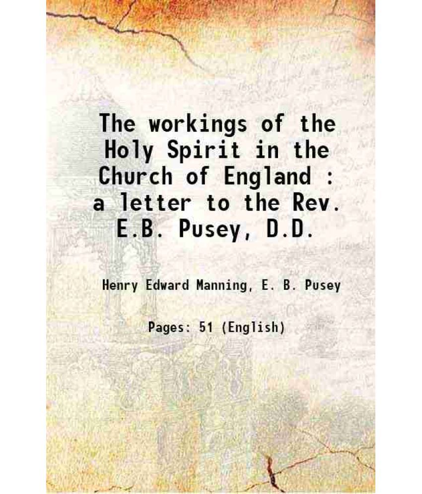     			The workings of the Holy Spirit in the Church of England : a letter to the Rev. E.B. Pusey, D.D. 1865 [Hardcover]
