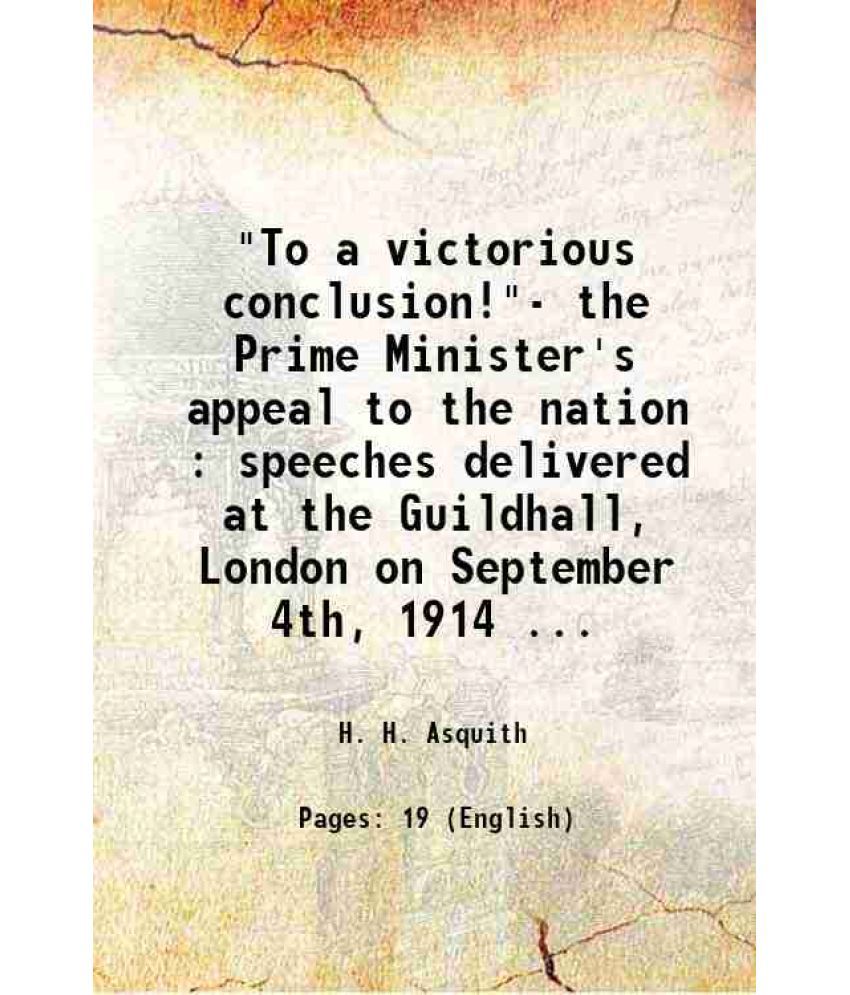     			"To a victorious conclusion!"- the Prime Minister's appeal to the nation : speeches delivered at the Guildhall, London on September 4th, 1 [Hardcover]