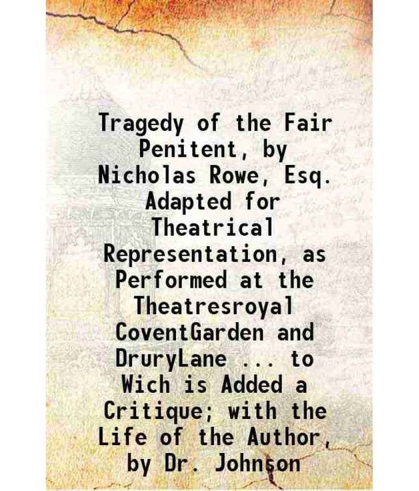     			Tragedy of the Fair Penitent, by Nicholas Rowe, Esq. Adapted for Theatrical Representation, as Performed at the Theatresroyal CoventGarden [Hardcover]