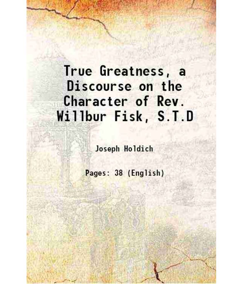     			True Greatness, a Discourse on the Character of Rev. Willbur Fisk, S.T.D 1839 [Hardcover]