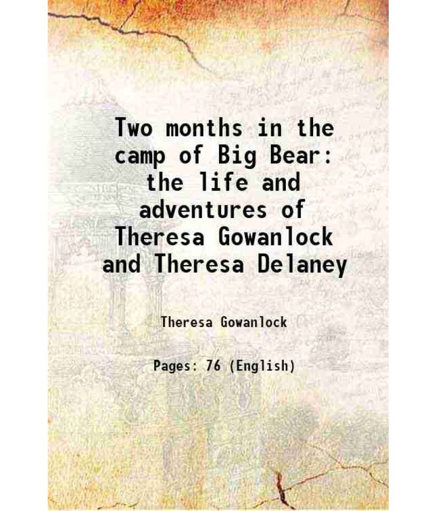     			Two months in the camp of Big Bear the life and adventures of Theresa Gowanlock and Theresa Delaney 1885 [Hardcover]