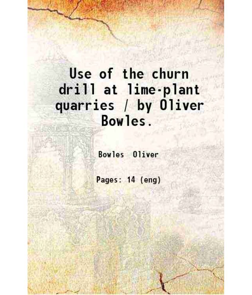     			Use of the churn drill at lime-plant quarries 1922 [Hardcover]