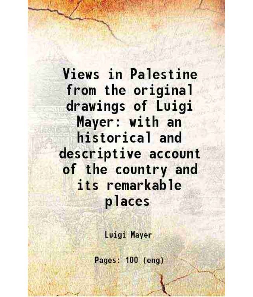     			Views in Palestine from the original drawings of Luigi Mayer with an historical and descriptive account of the country and its remarkable [Hardcover]