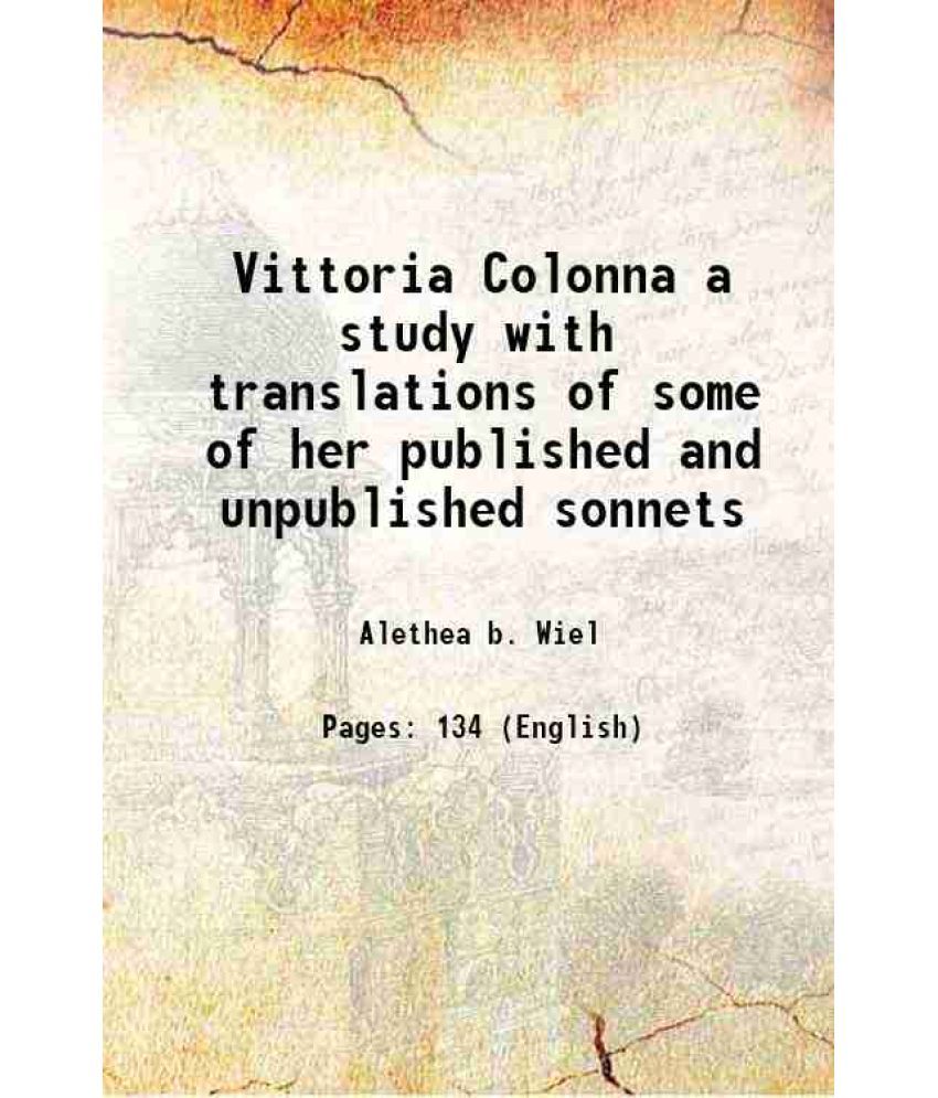     			Vittoria Colonna a study with translations of some of her published and unpublished sonnets 1889 [Hardcover]