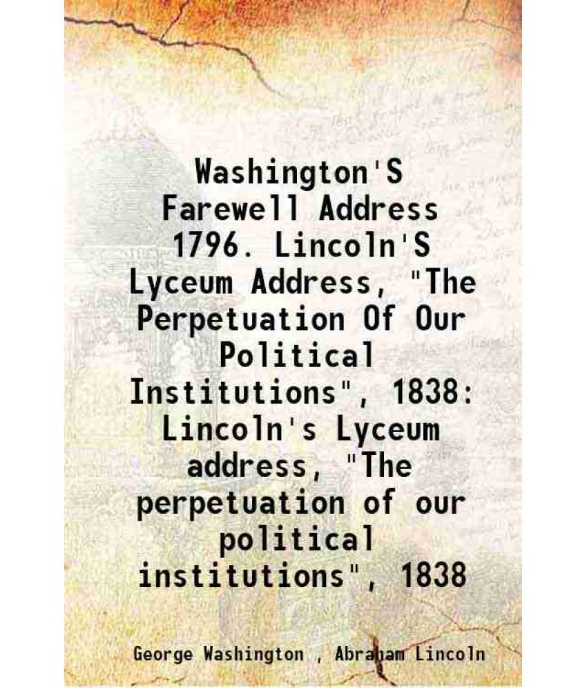     			Washington'S Farewell Address 1796 Lincoln's Lyceum address "The perpetuation of our political institutions", 1838 1937 [Hardcover]