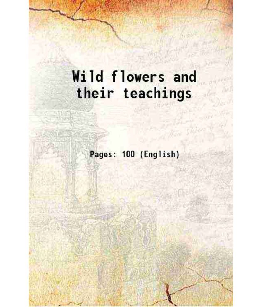     			Wild flowers and their teachings 1815 [Hardcover]