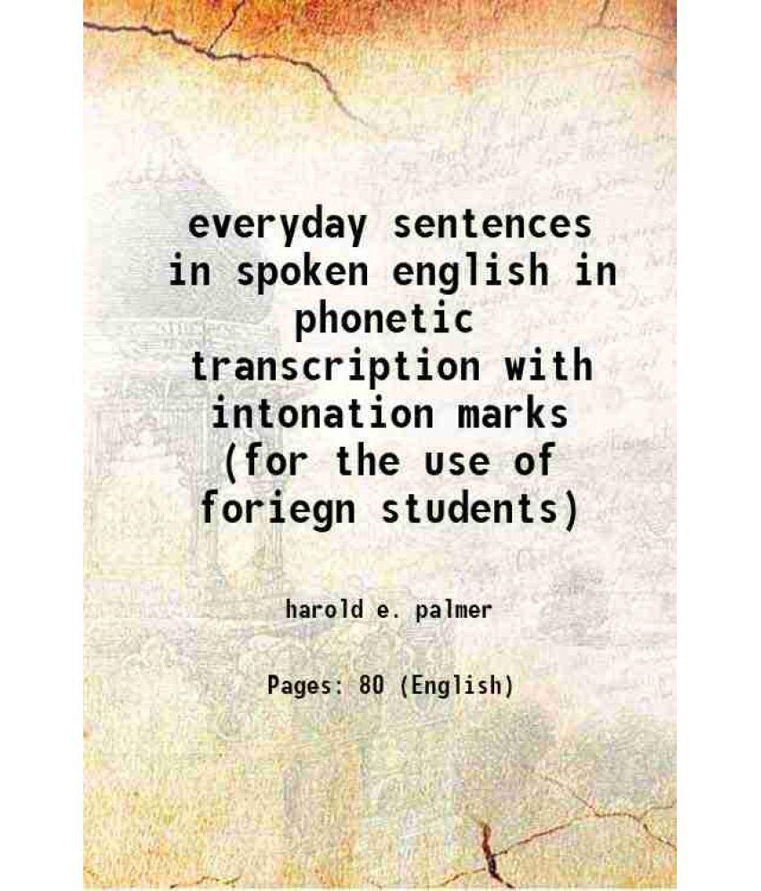     			everyday sentences in spoken english in phonetic transcription with intonation marks (for the use of foriegn students) 1923 [Hardcover]