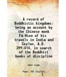 A record of Buddhistic kingdoms being an account by the Chinese monk F-Hien of his travels in India and Ceylon, A.D. 399-414, in search o [Hardcover]