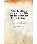 Peter Prudden; a story of his life and New Haven and Milford, Conn. 1901 [Hardcover]