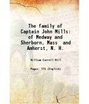 The family of Captain John Mills of Medway and Sherborn, Mass and Amherst, N. H. 1942 [Hardcover]