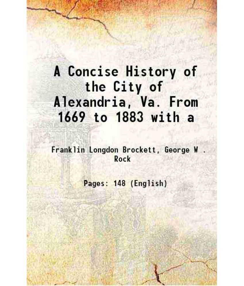     			A Concise History of the City of Alexandria, Va. From 1669 to 1883 with a 1883 [Hardcover]