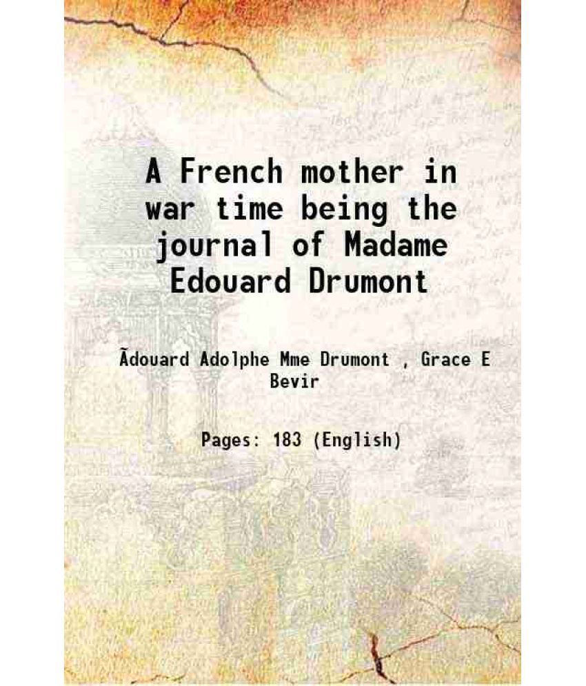     			A French mother in war time being the journal of Madame Edouard Drumont 1916 [Hardcover]