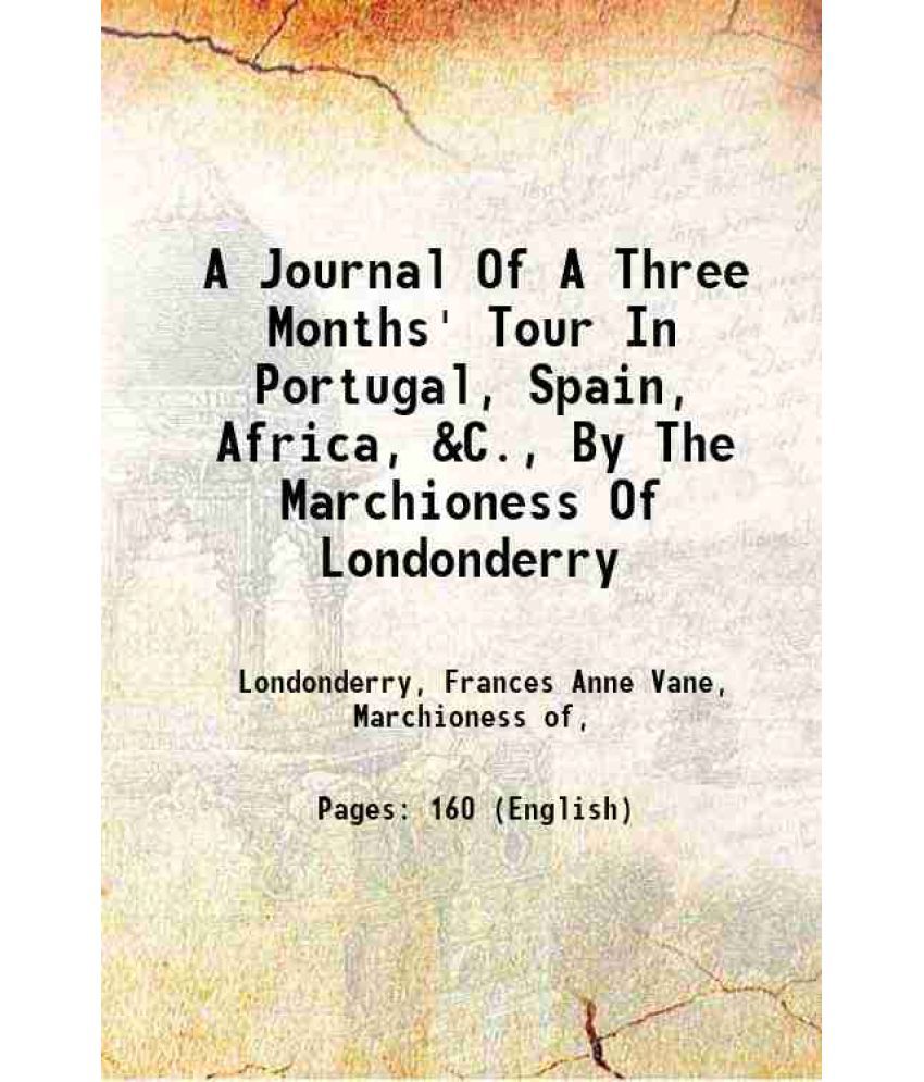     			A Journal Of A Three Months' Tour In Portugal, Spain, Africa, &C., By The Marchioness Of Londonderry 1843 [Hardcover]
