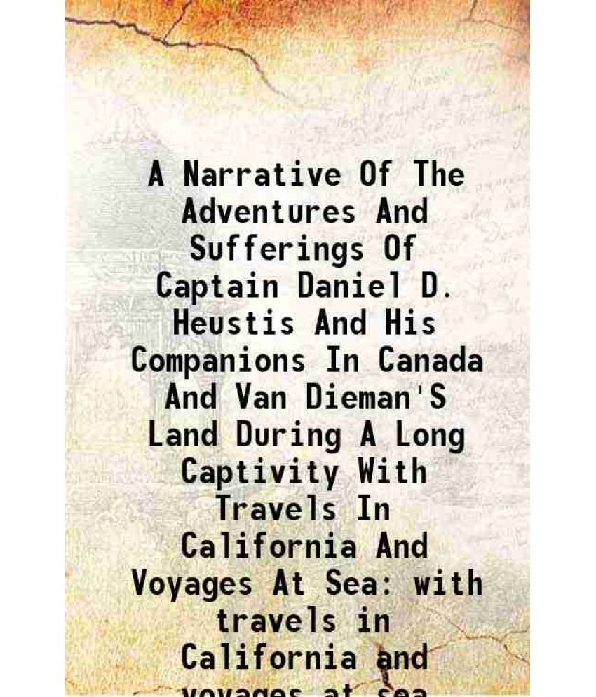     			A Narrative Of The Adventures And Sufferings Of Captain Daniel D. Heustis And His Companions In Canada And Van Dieman'S Land During A Long [Hardcover]