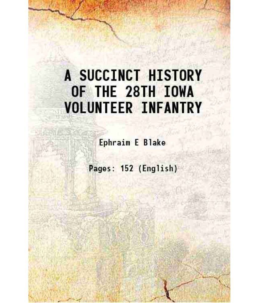     			A SUCCINCT HISTORY OF THE 28TH IOWA VOLUNTEER INFANTRY 1896 [Hardcover]