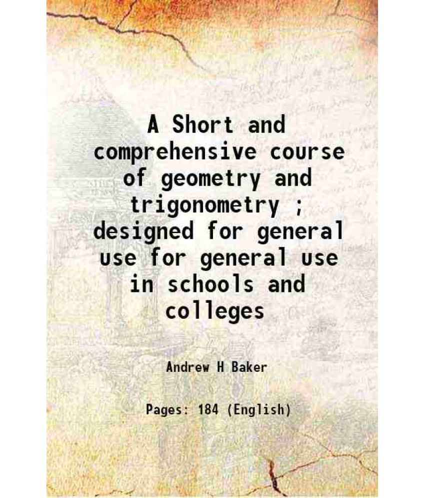    			A Short and comprehensive course of geometry and trigonometry ; designed for general use for general use in schools and colleges 1878 [Hardcover]