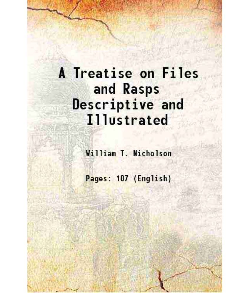     			A Treatise on Files and Rasps Descriptive and Illustrated 1878 [Hardcover]