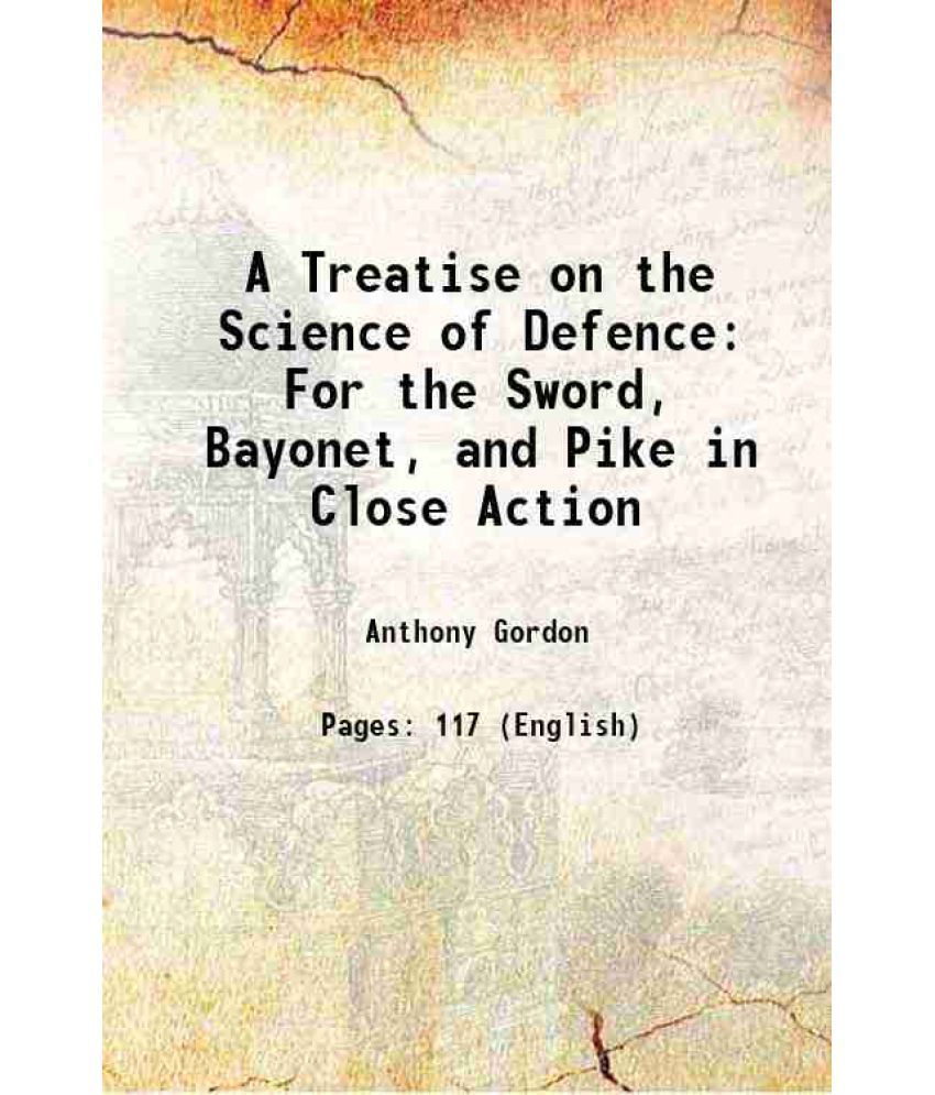     			A Treatise on the Science of Defence For the Sword, Bayonet, and Pike in Close Action 1805 [Hardcover]
