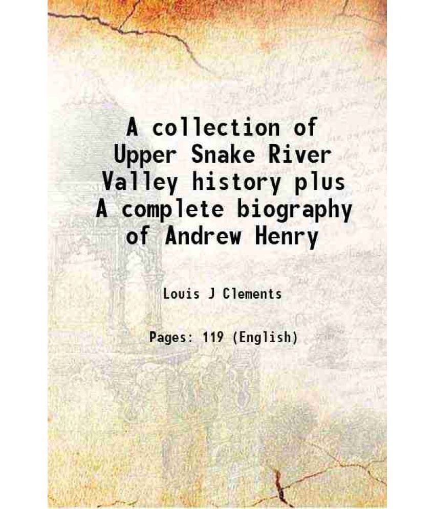     			A collection of Upper Snake River Valley history plus A complete biography of Andrew Henry 1968 [Hardcover]