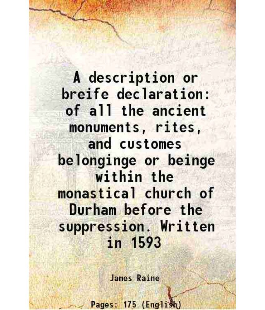    			A description or breife declaration of all the ancient monuments, rites, and customes belonginge or beinge within the monastical church of [Hardcover]