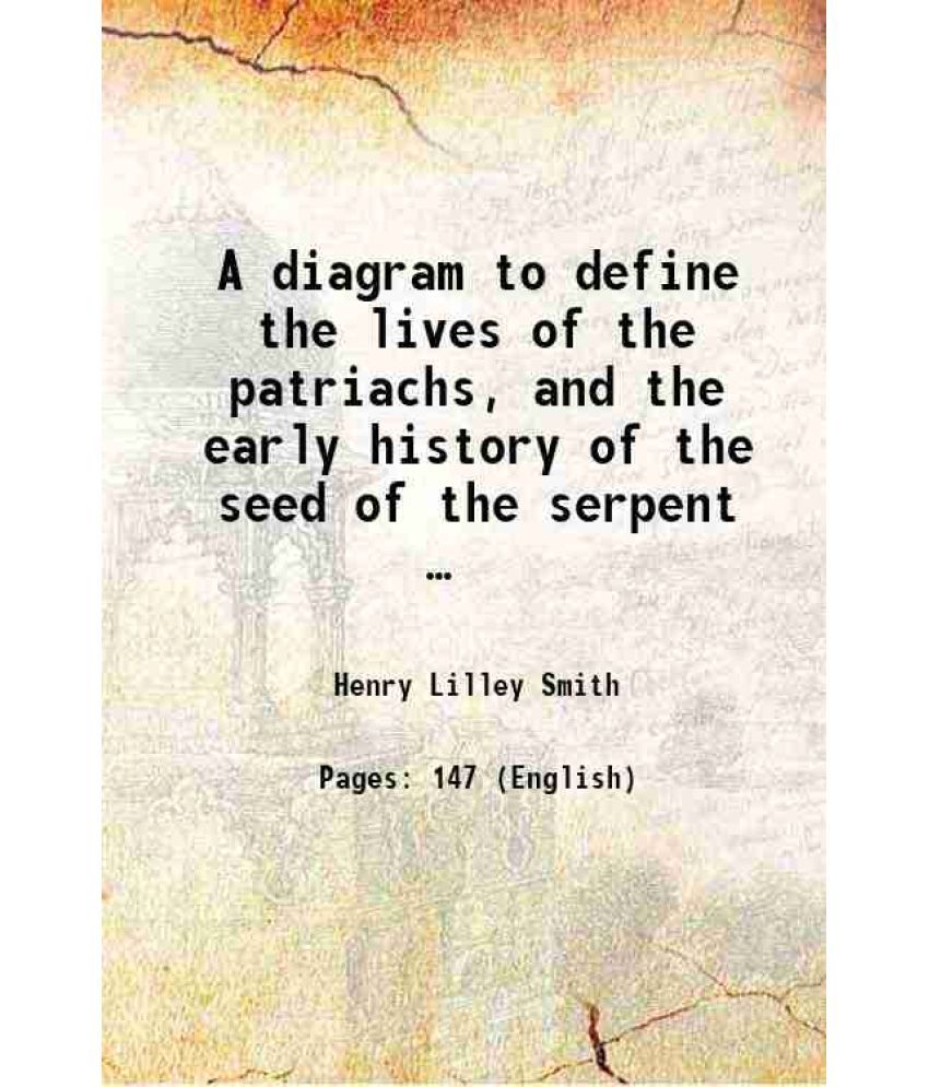     			A diagram to define the lives of the patriachs, and the early history of the seed of the serpent … 1842 [Hardcover]