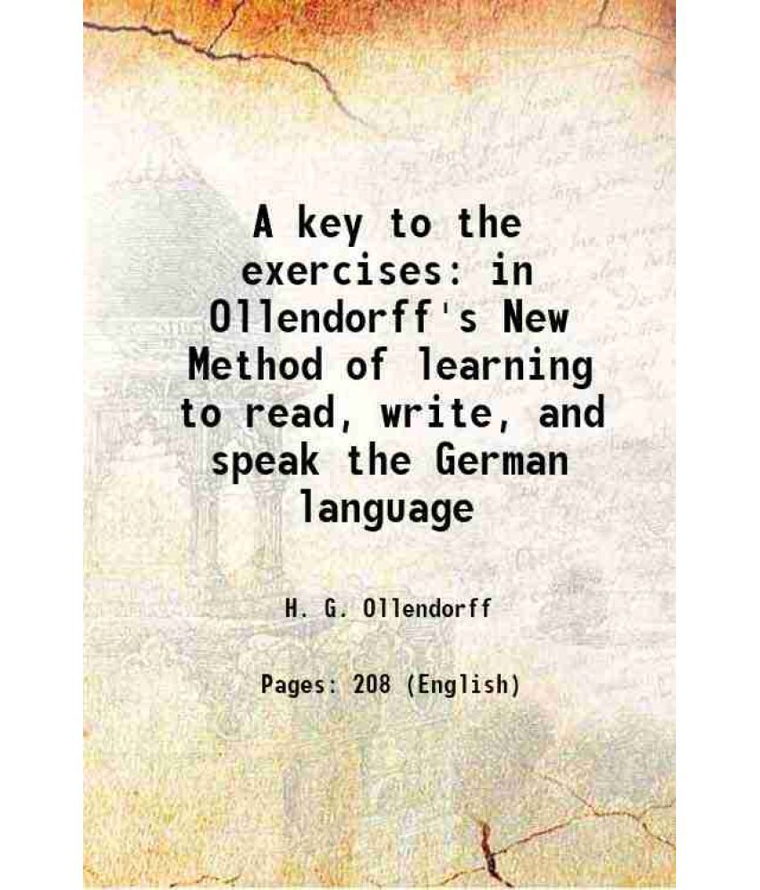     			A key to the exercises in Ollendorff's New Method of learning to read, write, and speak the German language 1846 [Hardcover]