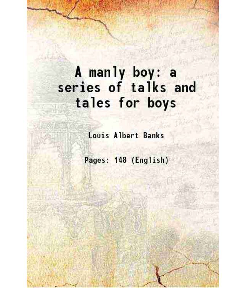     			A manly boy a series of talks and tales for boys 1900 [Hardcover]
