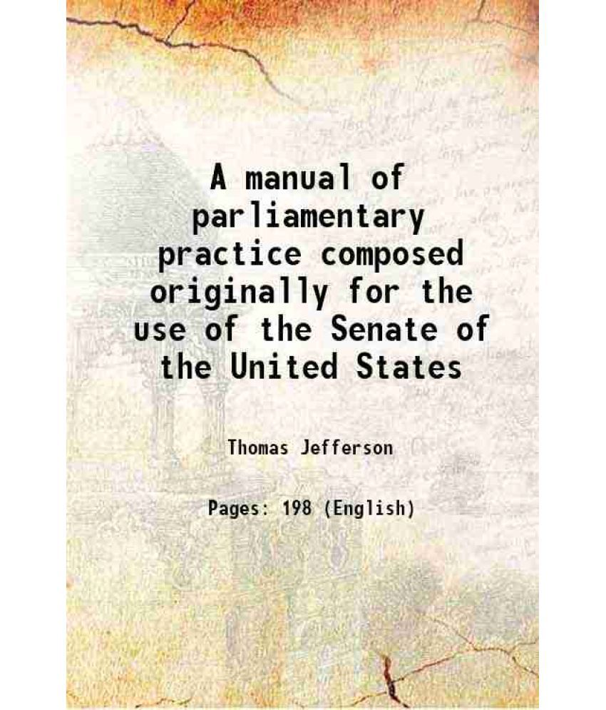     			A manual of parliamentary practice composed originally for the use of the Senate of the United States 1840 [Hardcover]