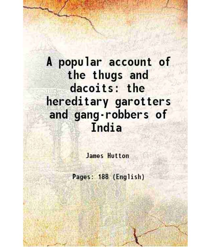     			A popular account of the thugs and dacoits the hereditary garotters and gang - robbers of India 1857 [Hardcover]