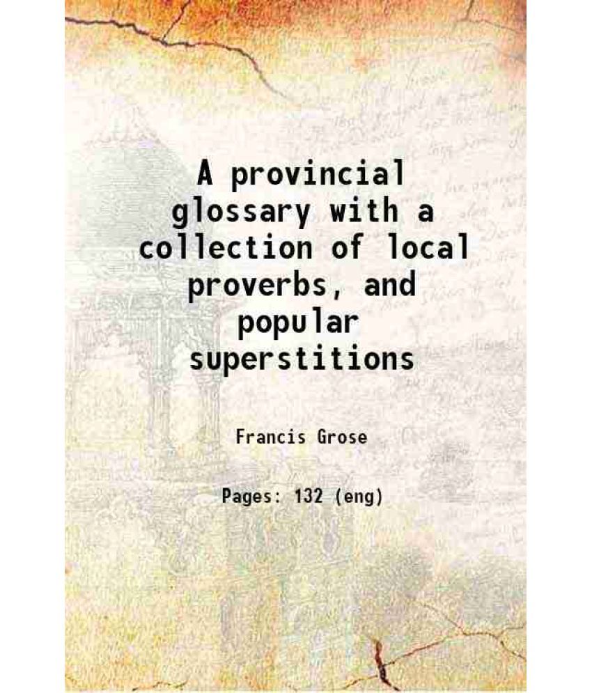     			A provincial glossary with a collection of local proverbs, and popular superstitions 1811 [Hardcover]