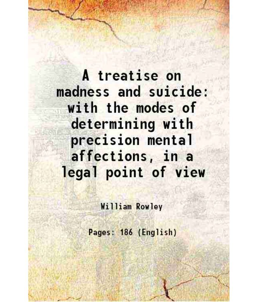     			A treatise on madness and suicide with the modes of determining with precision mental affections, in a legal point of view 1804 [Hardcover]