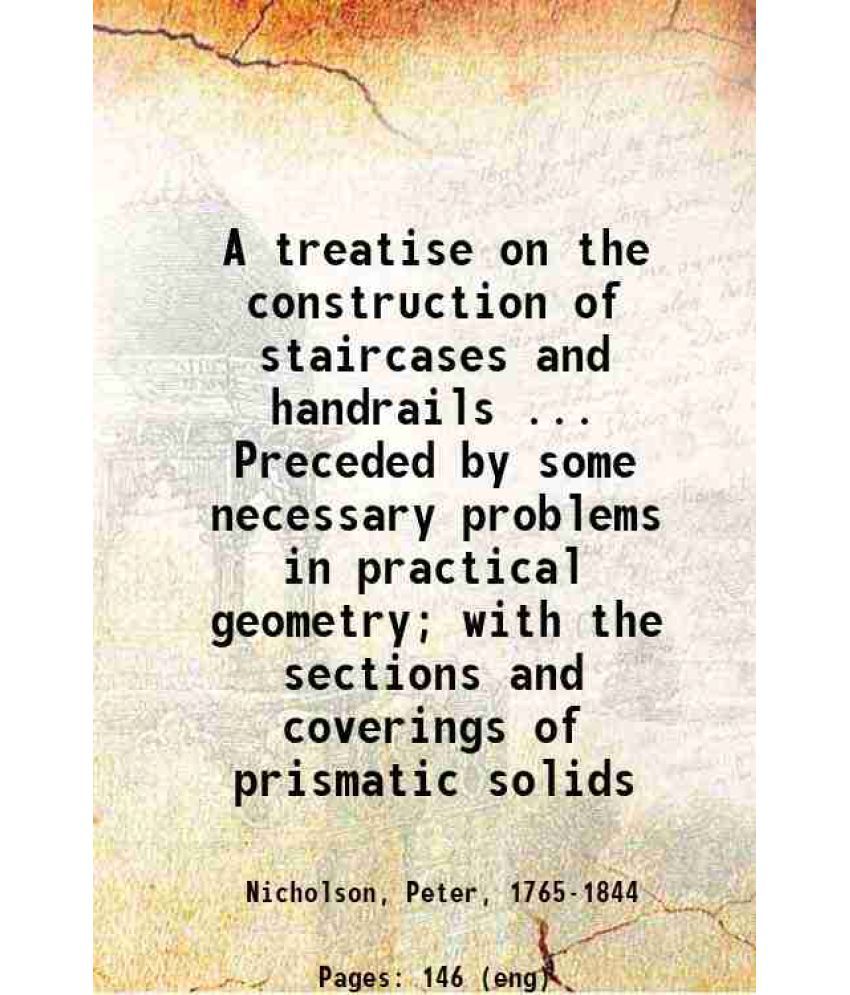     			A treatise on the construction of staircases and handrails 1820 [Hardcover]