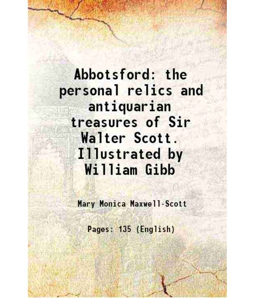     			Abbotsford the personal relics and antiquarian treasures of Sir Walter Scott. Illustrated by William Gibb 1893 [Hardcover]